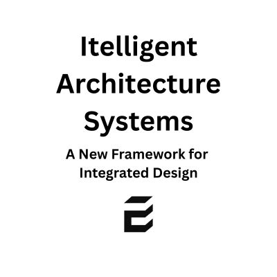Intelligent Architecture Systems: A New Framework for Integrated Design
