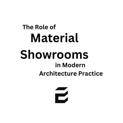 The Role of Material Showrooms in Modern Architecture Practice